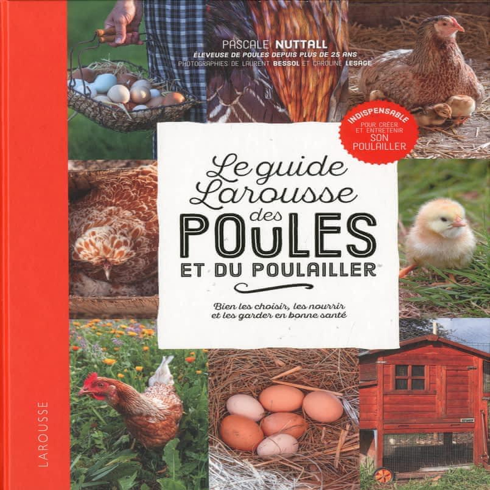 LE GUIDE LAROUSSE DES POULES ET DU POULAILLER. BIEN LES CHOISIR, LES NOURRIR ET LES GARDER EN BONNE SANTE, Nuttall Pascale