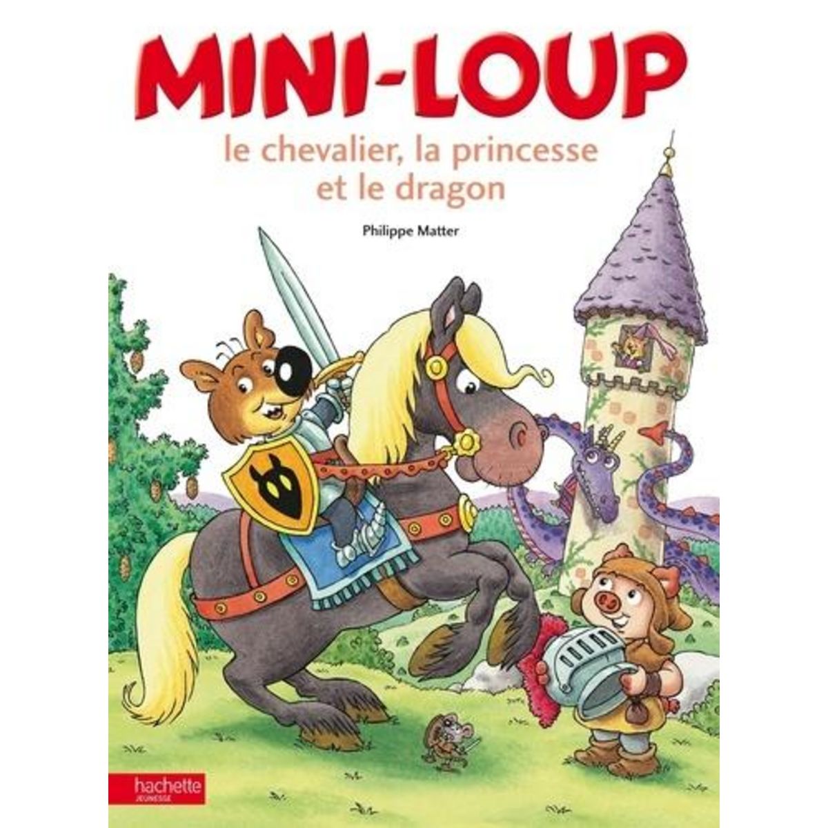 MINI-LOUP : LE CHEVALIER, LA PRINCESSE ET LE DRAGON, Matter Philippe