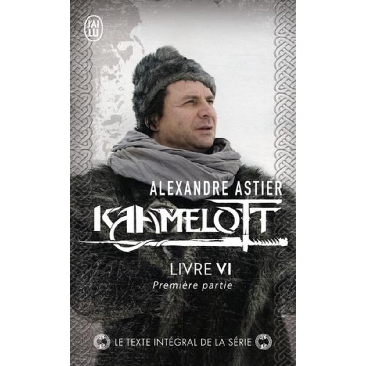KAAMELOTT TOME 6 : PREMIERE PARTIE, Astier Alexandre
