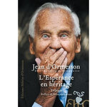 L'ESPERANCE EN HERITAGE. TRILOGIE : COMME UN CHANT D'ESPERANCE ; GUIDE DES EGARES ; UN HOSANNA SANS FIN, Ormesson Jean d'