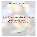 LA CAUSE DU CHRIST. L'EVANGILE CONTRE  L'IDENTITE CHRETIENNE , Sinety Benoist de
