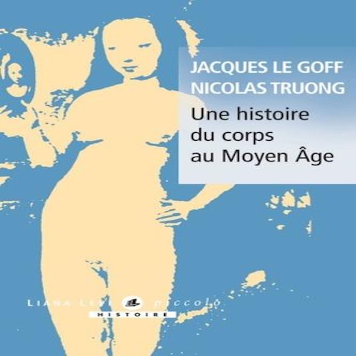 UNE HISTOIRE DU CORPS AU MOYEN-AGE, Le Goff Jacques