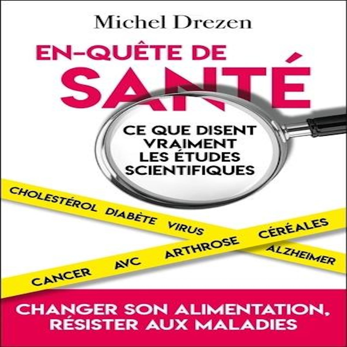 EN-QUETE DE SANTE. CE QUE DISENT VRAIMENT LES ETUDES SCIENTIFIQUES, Drezen Michel