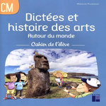 DICTEES ET HISTOIRE DES ARTS AUTOUR DU MONDE CM. CAHIER DE L'ELEVE, Pouëssel Mélanie