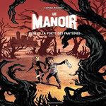 LE MANOIR TOME 3 : CLEA ET LA PORTE DES FANTOMES. PREMIERE PARTIE, Beuchot Raphaël