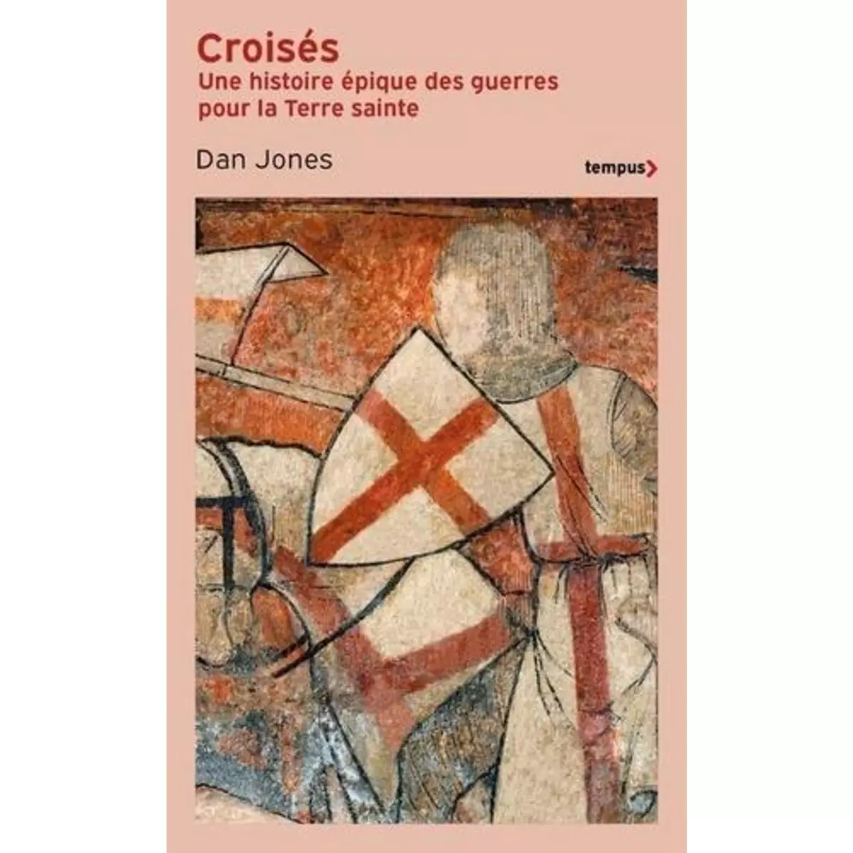  CROISES. UNE HISTOIRE EPIQUE DES GUERRES POUR LA TERRE SAINTE, Jones Dan