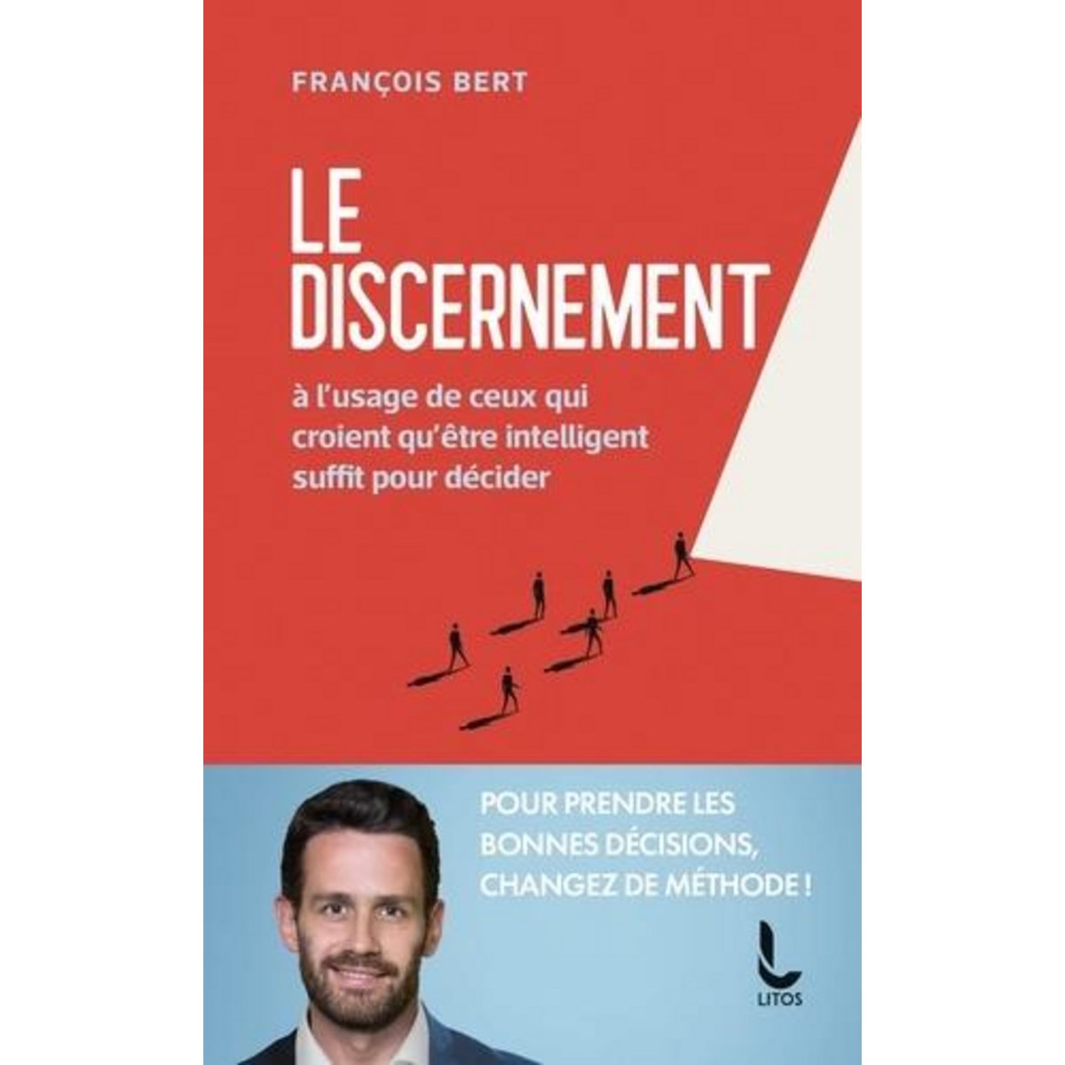 LE DISCERNEMENT. A L'USAGE DE CEUX QUI CROIENT QU'ETRE INTELLIGENT SUFFIT POUR DECIDER, Bert François