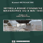 SETIF, LA FOSSE COMMUNE. MASSACRES DU 8 MAI 1945, Beniaiche Kamel