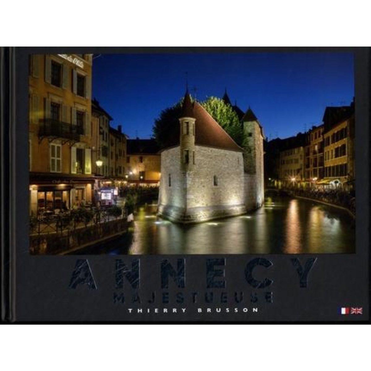 ANNECY MAJESTUEUSE. EDITION BILINGUE FRANCAIS-ANGLAIS, Brusson Thierry