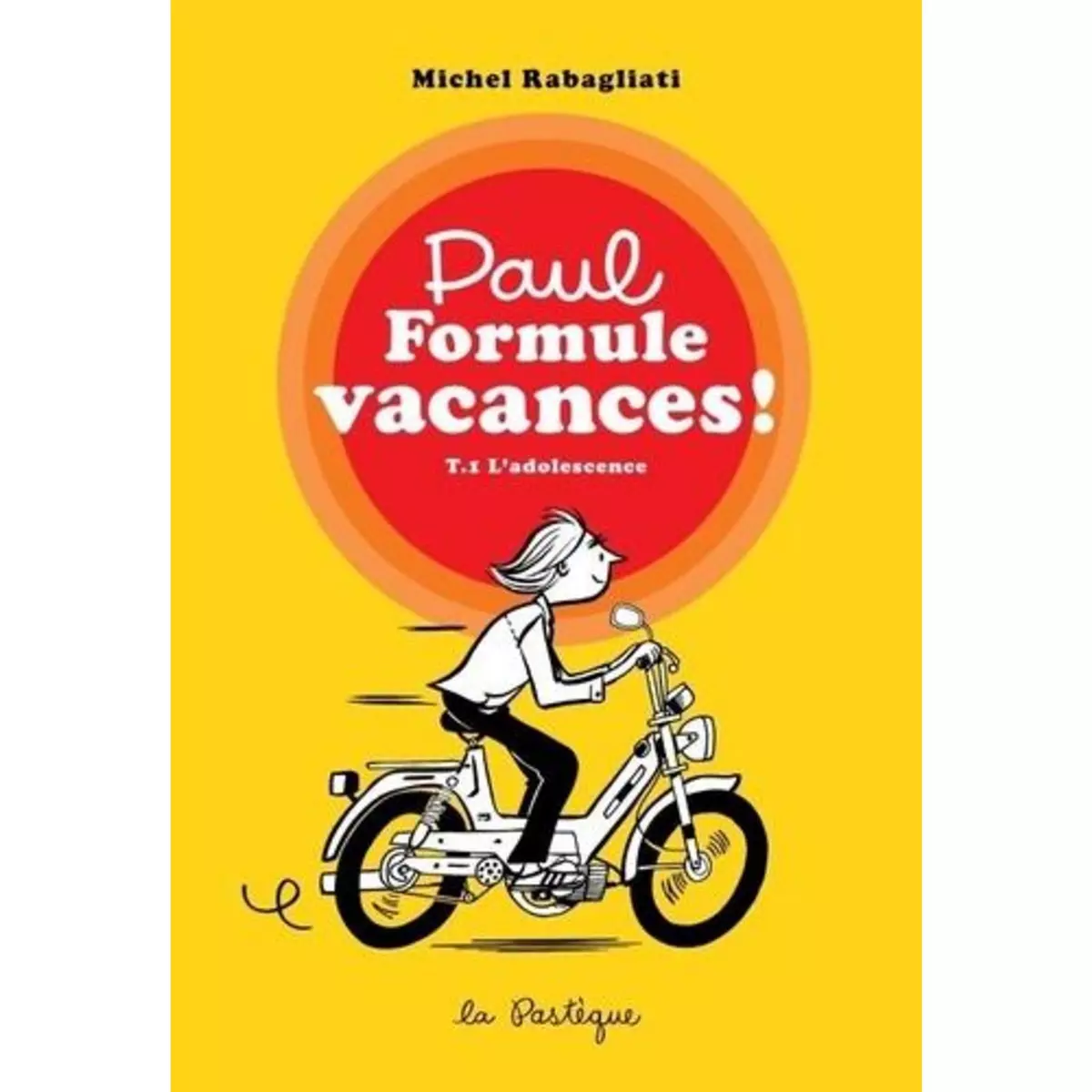  PAUL TOME 1 : L'ADOLESCENCE. FORMULE VACANCES ! : PAUL A UN TRAVAIL D'ETE ; PAUL DANS LE NORD, Rabagliati Michel