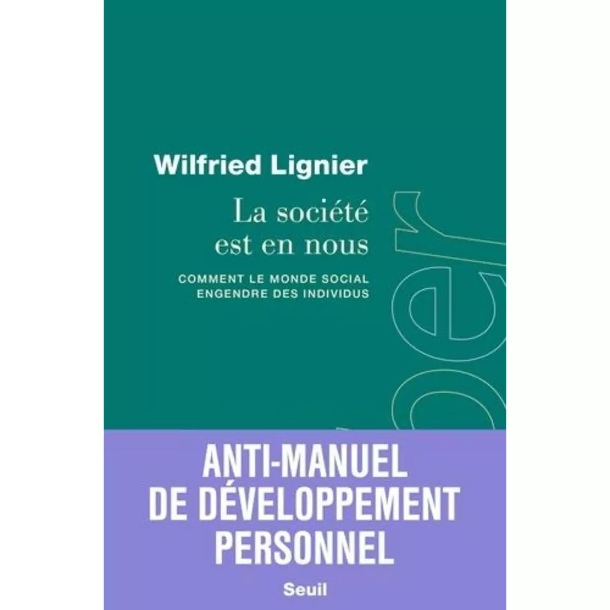  LA SOCIETE EST EN NOUS. COMMENT LE MONDE SOCIAL ENGENDRE DES INDIVIDUS, Lignier Wilfried
