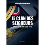 LE CLAN DES SEIGNEURS. IMMERSION DANS LA CASTE D'ETAT, Martin Paul-Antoine