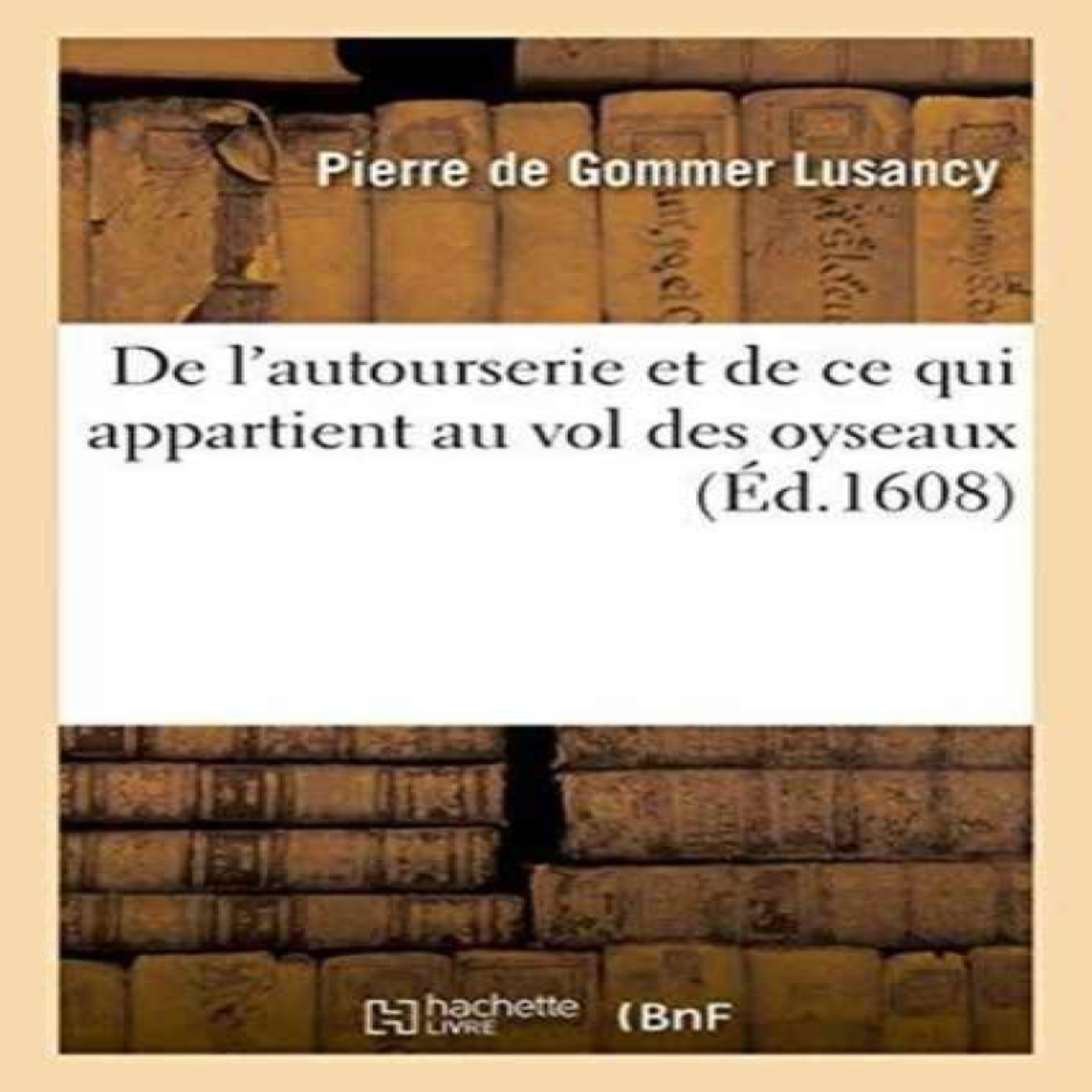 LIVRES De l'autourserie et de ce qui appartient au vol des oyseaux
