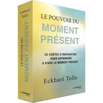 LE POUVOIR DU MOMENT PRESENT. 52 CARTES D'INSPIRATION POUR APPRENDRE A VIVRE LE MOMENT PRESENT, Tolle Eckhart