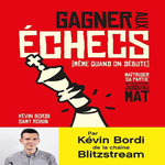 GAGNER AUX ECHECS (MEME QUAND ON DEBUTE). MAITRISER SA PARTIE, DE L'OUVERTURE JUSQU'AU MAT, Bordi Kévin