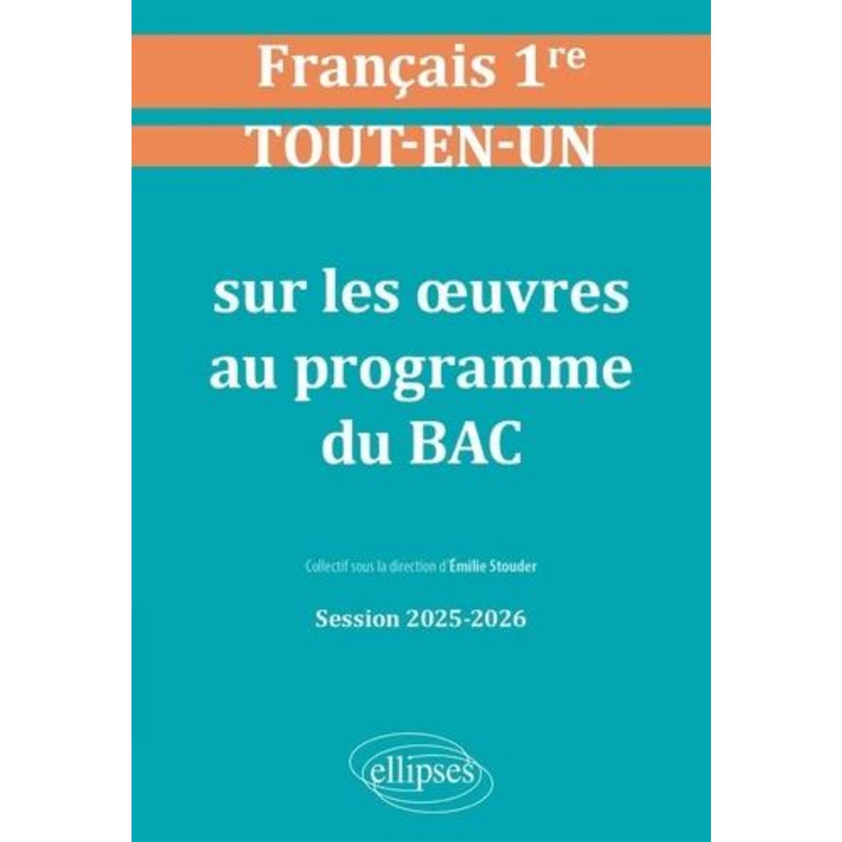 FRANCAIS 1RE TOUT-EN-UN SUR LES OEUVRES AU PROGRAMME DU BAC. EDITION 2025-2026, Stouder Émilie