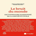LE BRUIT DU MONDE. DICTIONNAIRE PASSIONNE DE LA SOCIETE CIVILE, Beaudet Thierry