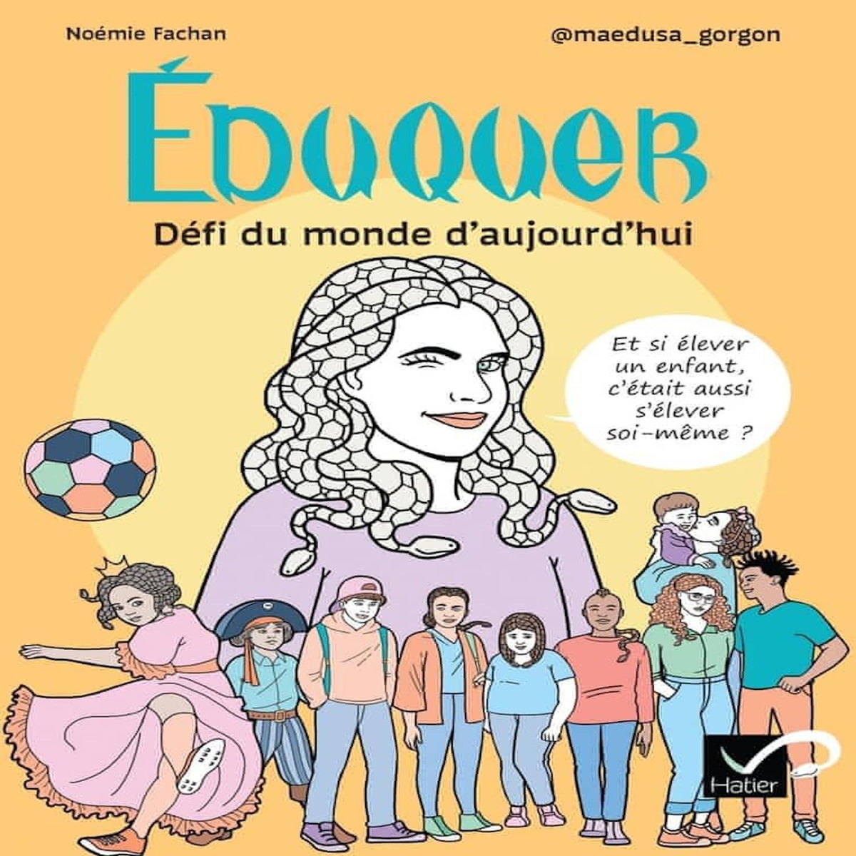 EDUQUER : DEFI DU MONDE D'AUJOURD'HUI. ET SI ELEVER UN ENFANT, C'ETAIT AUSSI S'ELEVER SOI-MEME ?, Fachan Noémie
