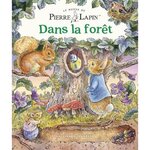 LE MONDE DE PIERRE LAPIN : DANS LA FORET, Potter Beatrix