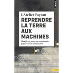 REPRENDRE LA TERRE AUX MACHINES. MANIFESTE POUR UNE AUTONOMIE PAYSANNE ET ALIMENTAIRE, L'atelier paysan