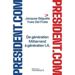 PRESIDENT.COM. DE GENERATION MITTERRAND A GENERATION IA, Séguéla Jacques