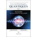 LES TECHNOLOGIES QUANTIQUES. TOME 1, TRANSITION DU CORPS CARBONE AU CORPS CRISTALLIN, Kristos