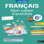 FRANCAIS 6E. MON CAHIER D'ACTIVITES, EDITION 2025, Cazanove Cécile de