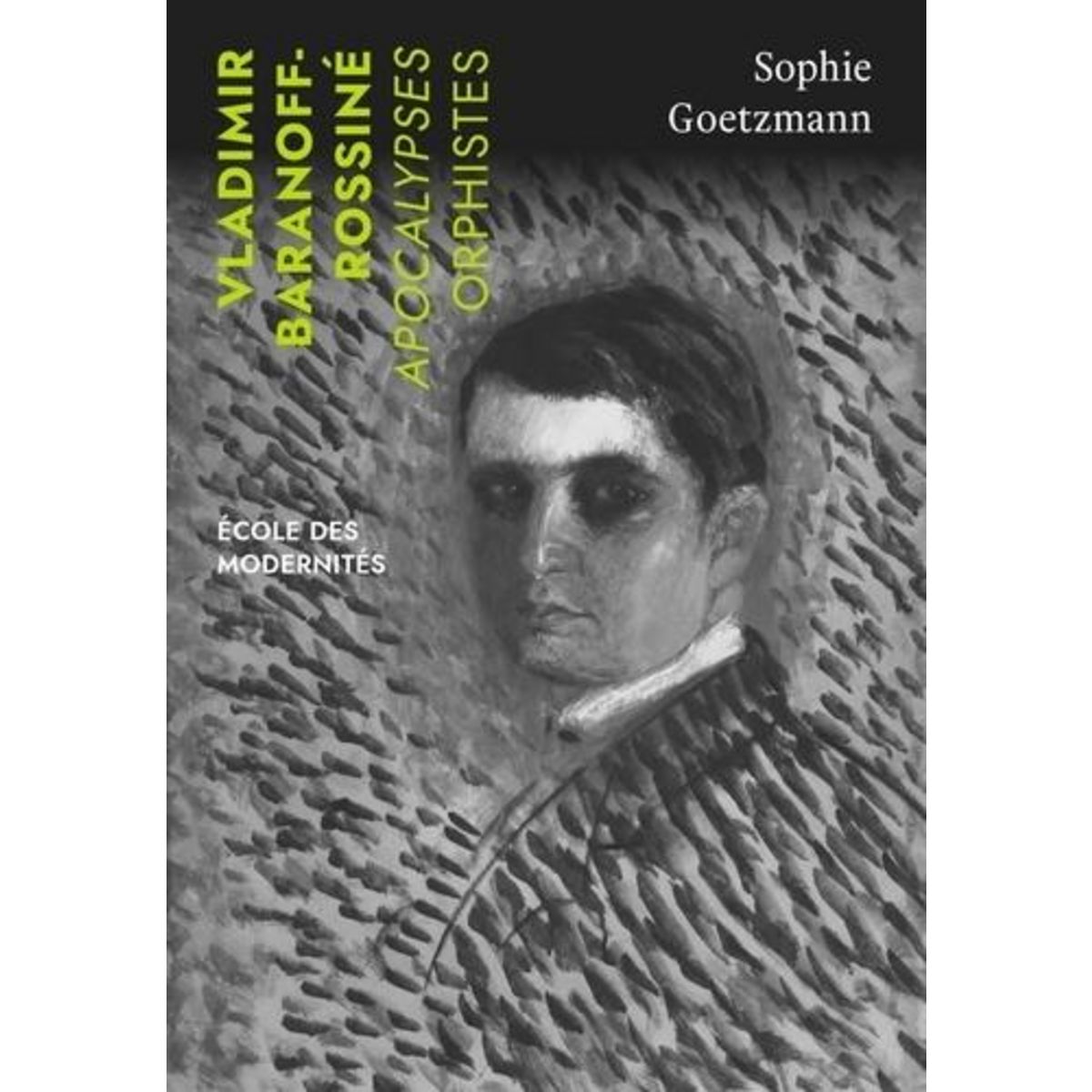 VLADIMIR BARANOFF-ROSSINE. APOCALYPSES ORPHISTES, Goetzmann Sophie