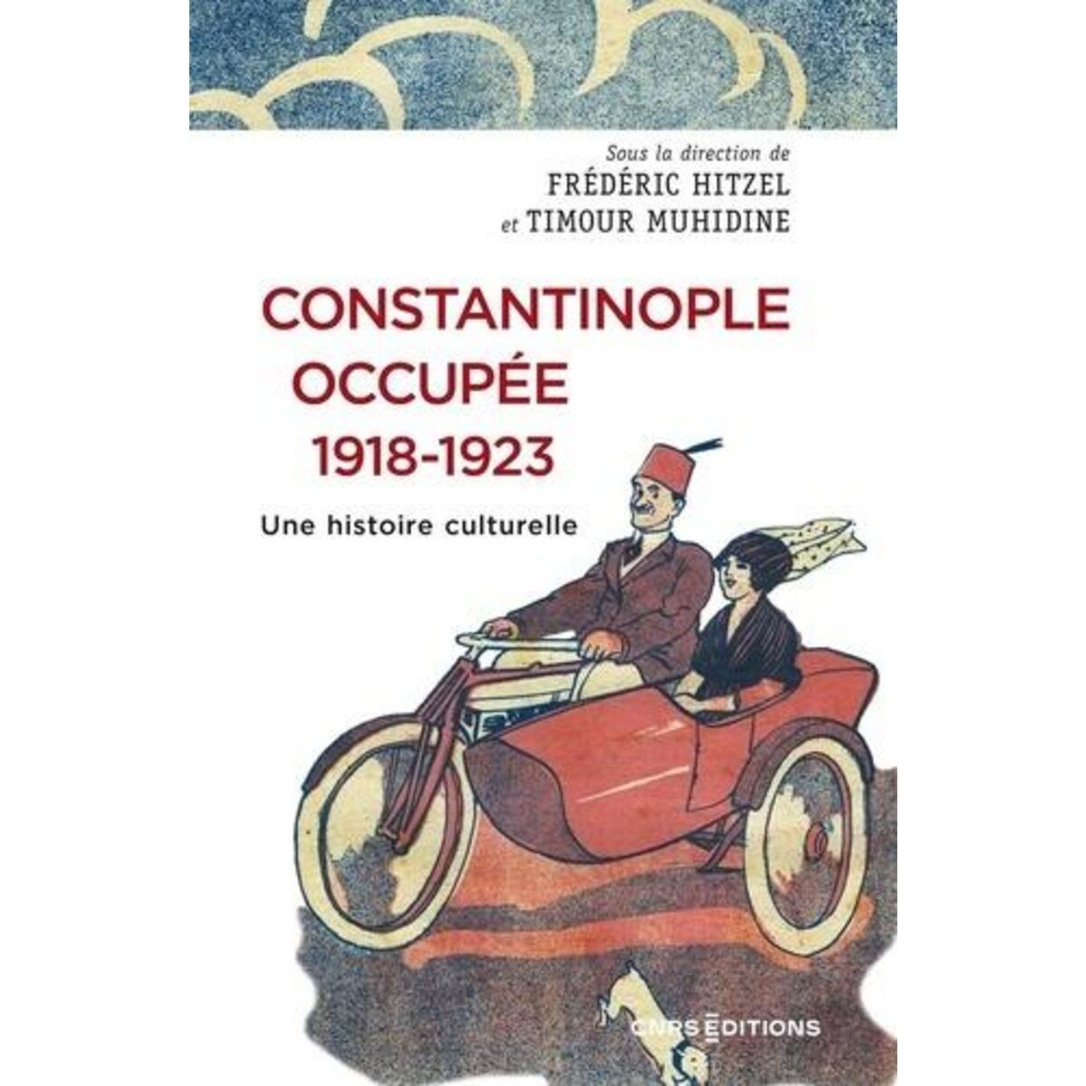 CONSTANTINOPLE OCCUPEE, 1918-1923. UNE HISTOIRE CULTURELLE, Hitzel Frédéric