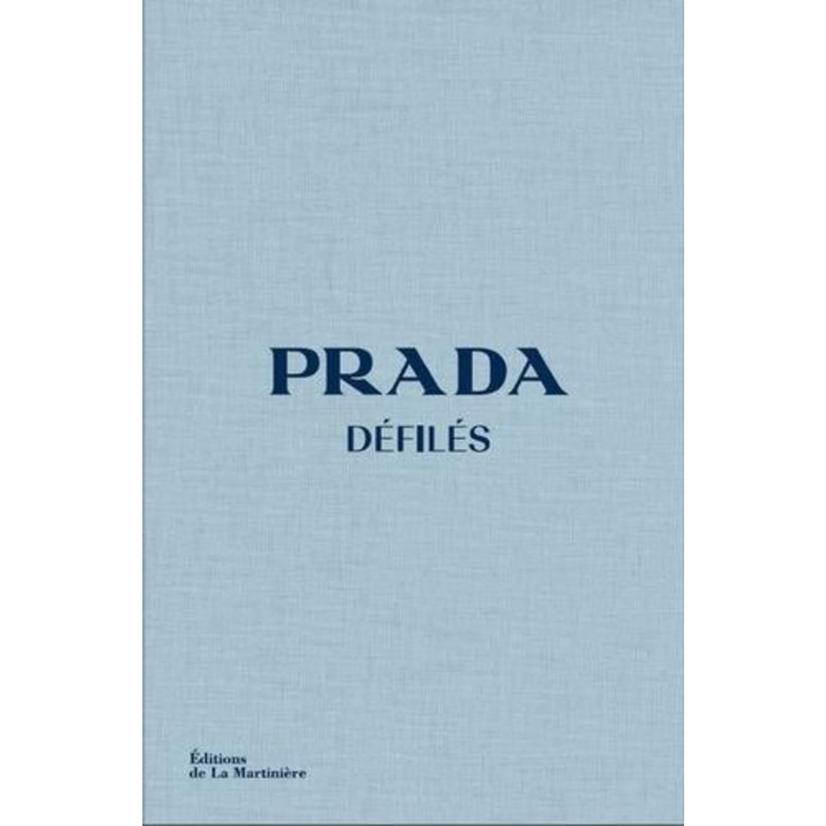 PRADA DEFILES. L'INTEGRALE DES COLLECTIONS, Frankel Susannah
