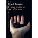 LE PAYS DONT TU AS MARCHE LA TERRE, Bourrion Daniel