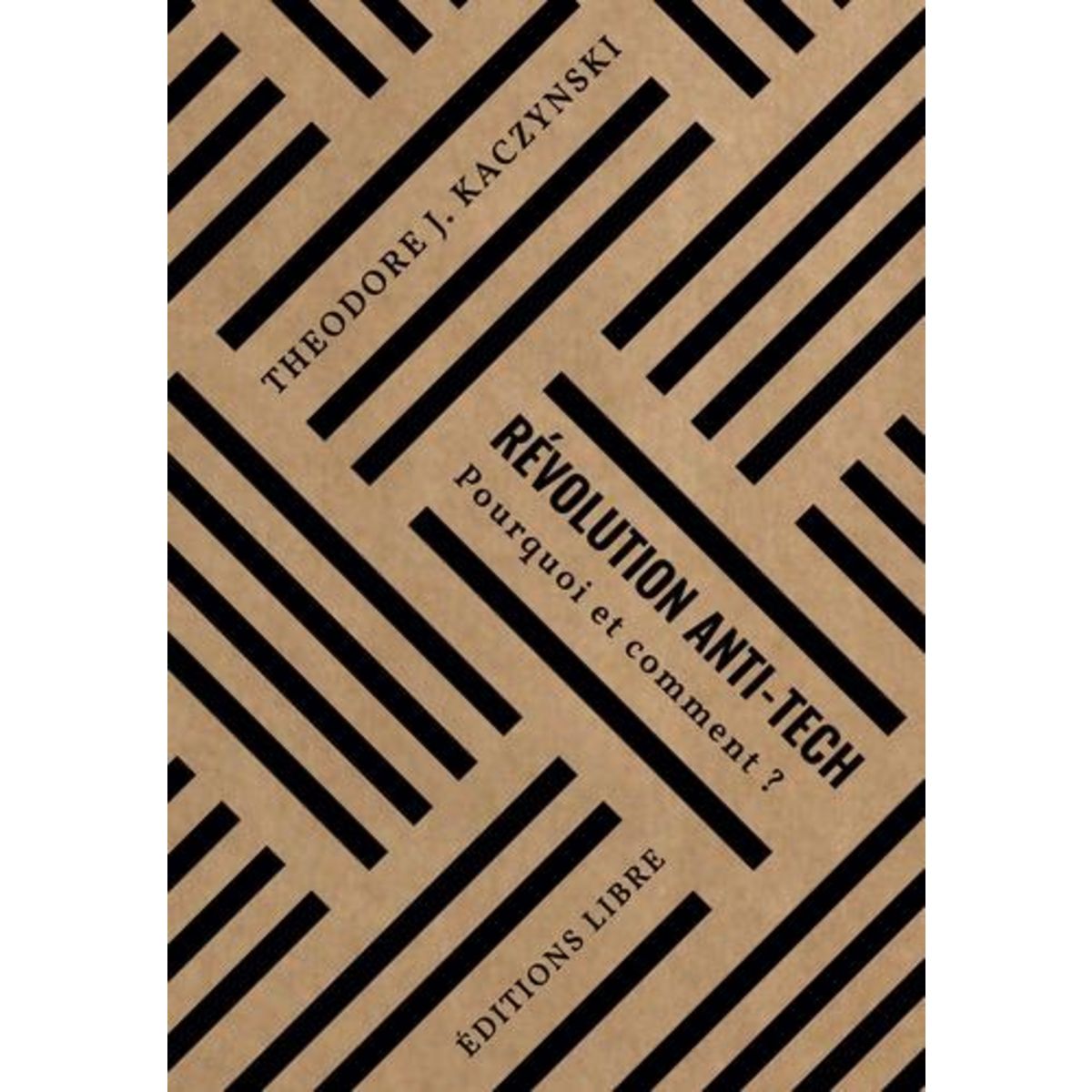 REVOLUTION ANTI-TECH. POURQUOI ET COMMENT ?, Kaczynski Theodore