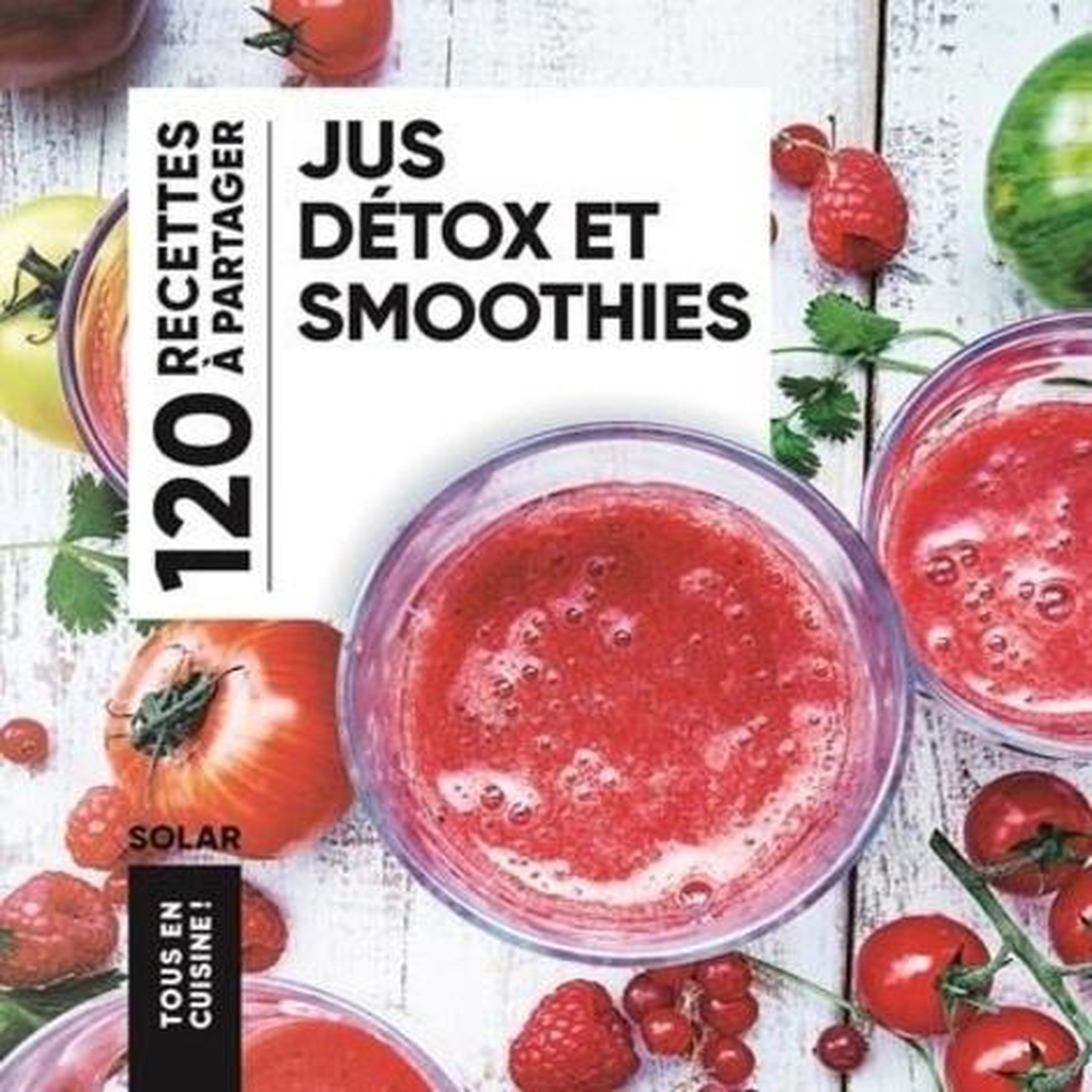 JUS DETOX ET SMOOTHIES. 120 RECETTES A PARTAGER, Solar