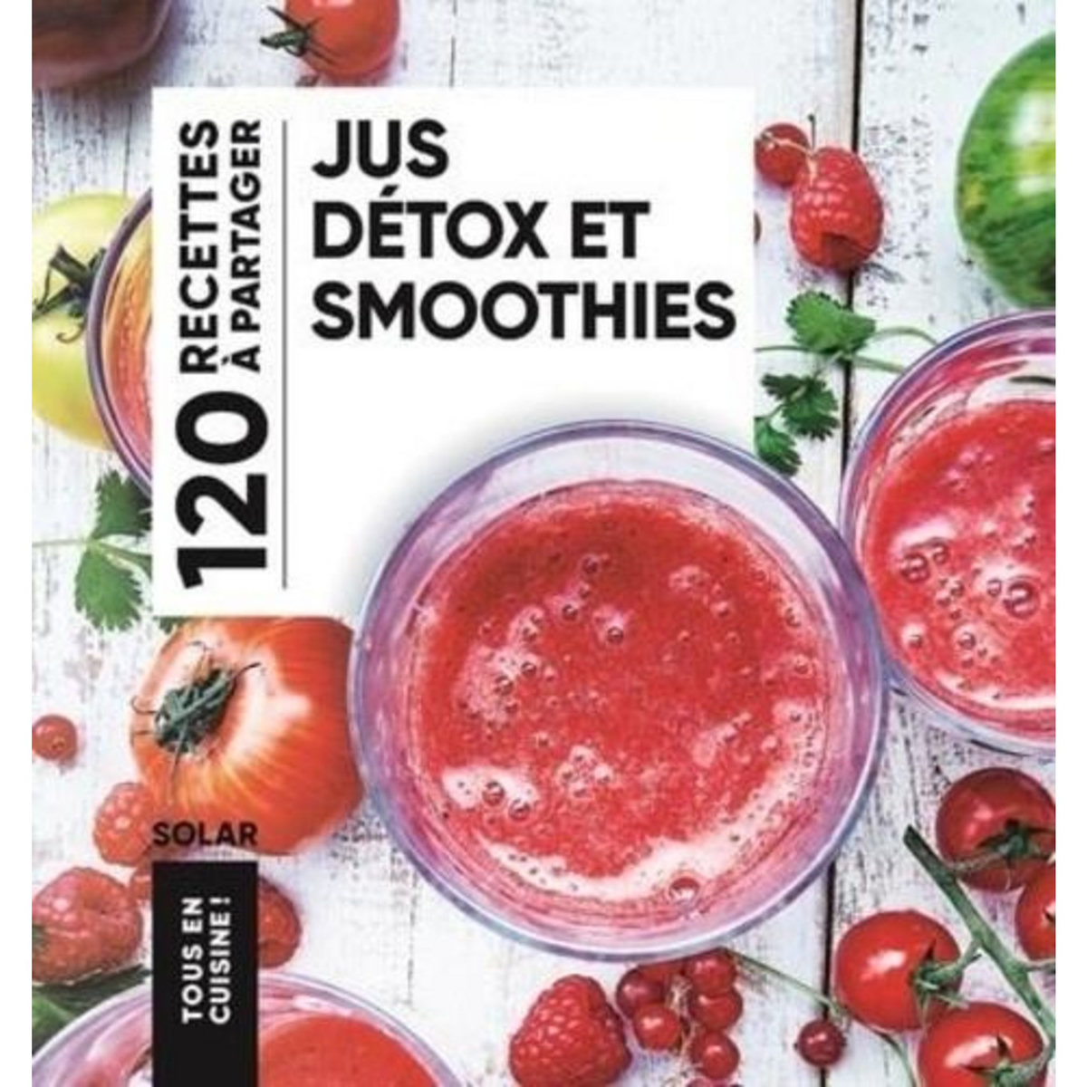 JUS DETOX ET SMOOTHIES. 120 RECETTES A PARTAGER, Solar