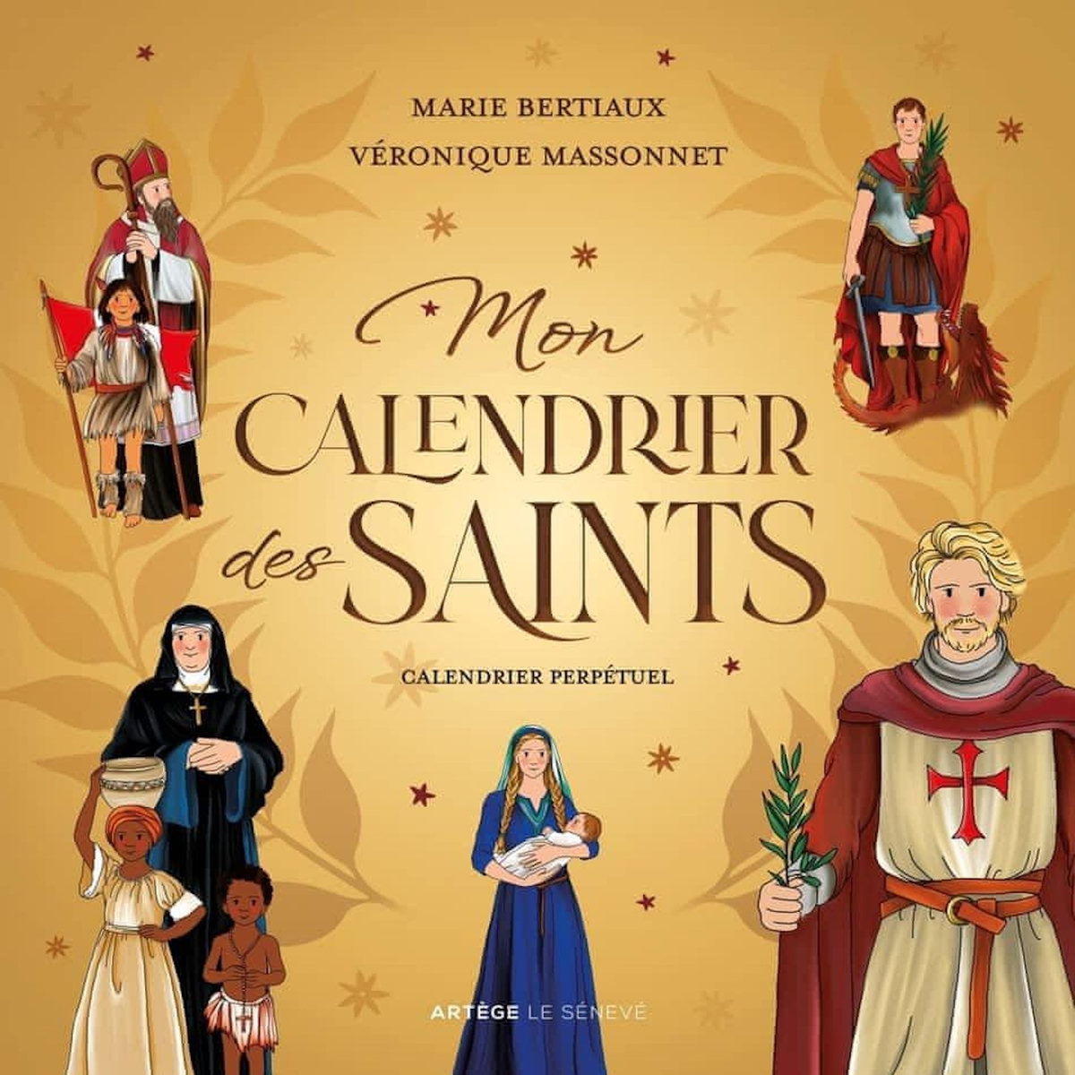 MON CALENDRIER DES SAINTS. CALENDRIER PERPETUEL AVEC 365 SAINTS, Bertiaux Marie