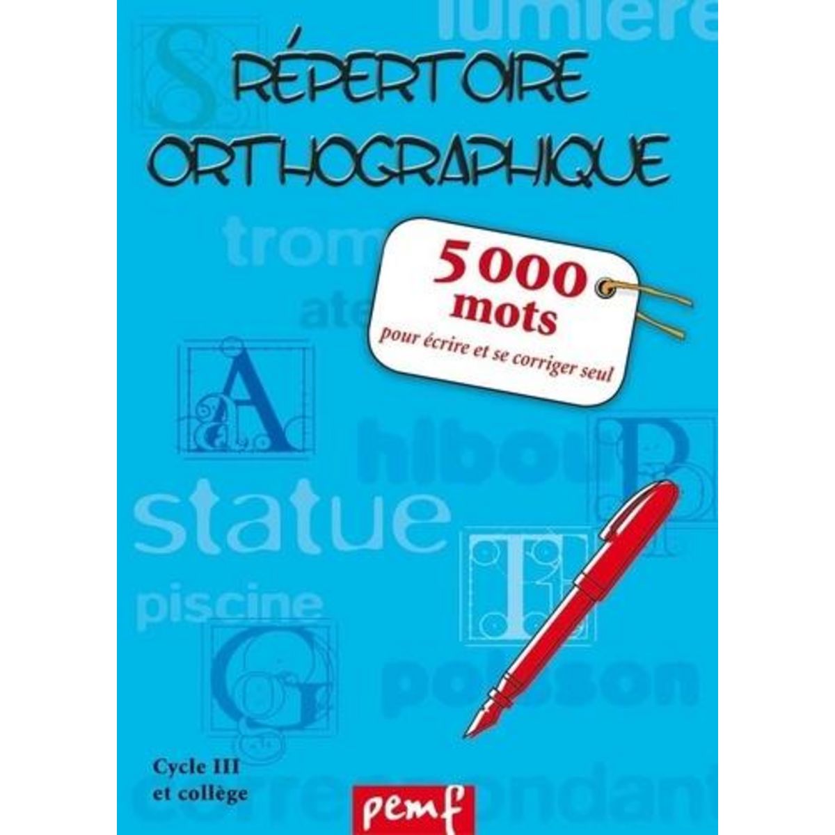 REPERTOIRE ORTHOGRAPHIQUE. 5 000 MOTS POUR ECRIRE ET SE CORRIGER SEUL, ICEM-Pédagogie Freinet