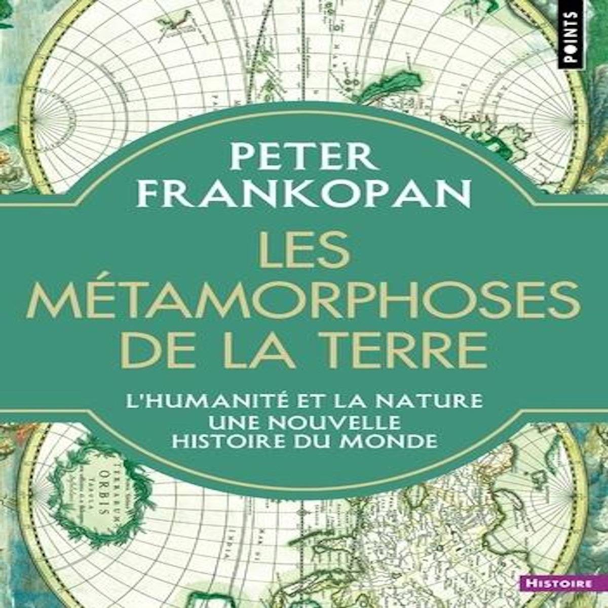 LES METAMORPHOSES DE LA TERRE. L'HUMANITE ET LA NATURE, UNE NOUVELLE HISTOIRE DU MONDE, Frankopan Peter