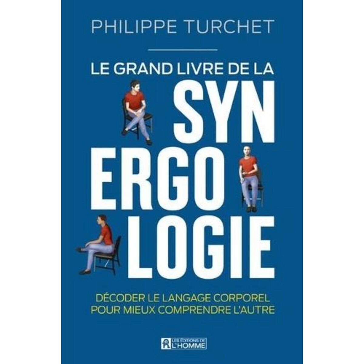 LE GRAND LIVRE DE LA SYNERGOLOGIE. DECODER LE LANGAGE CORPOREL POUR MIEUX COMPRENDRE L'AUTRE, Turchet Philippe