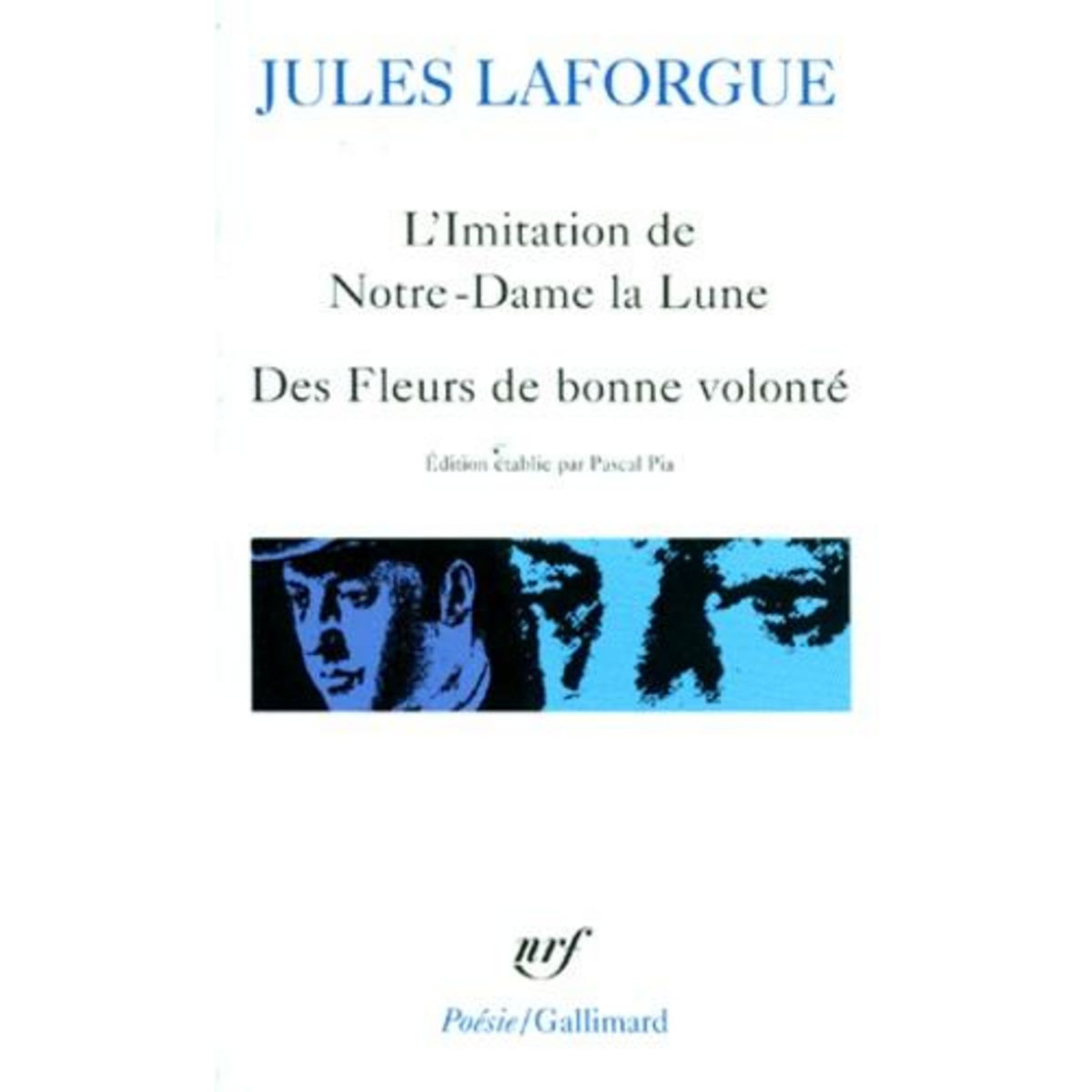 L'IMITATION DE NOTRE-DAME DE LA LUNE. LE CONCILE FEERIQUE. DES FLEURS DE BONNE VOLONTE. DERNIERS VERS, Laforgue Jules