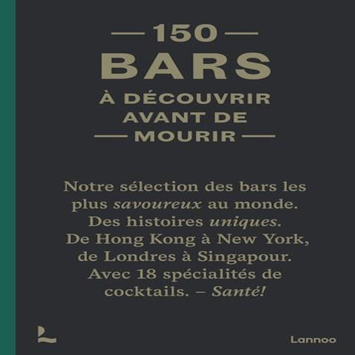 150 BARS A DECOUVRIR AVANT DE MOURIR, Lijcops Jurgen