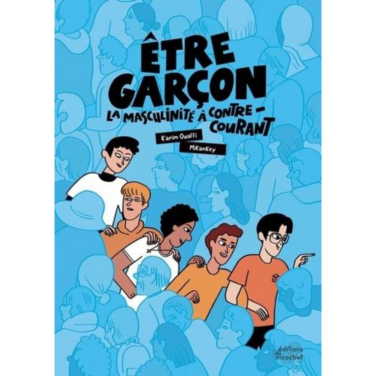 ETRE GARCON. LA MASCULINITE A CONTRE-COURANT, Ouaffi Karim