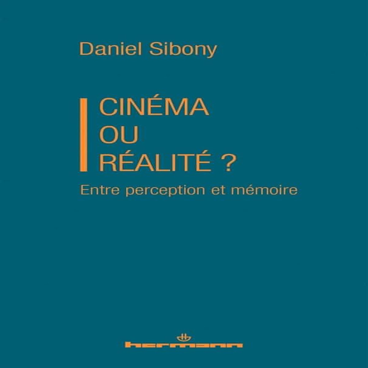 CINEMA OU REALITE ? ENTRE PERCEPTION ET MEMOIRE, Sibony Daniel