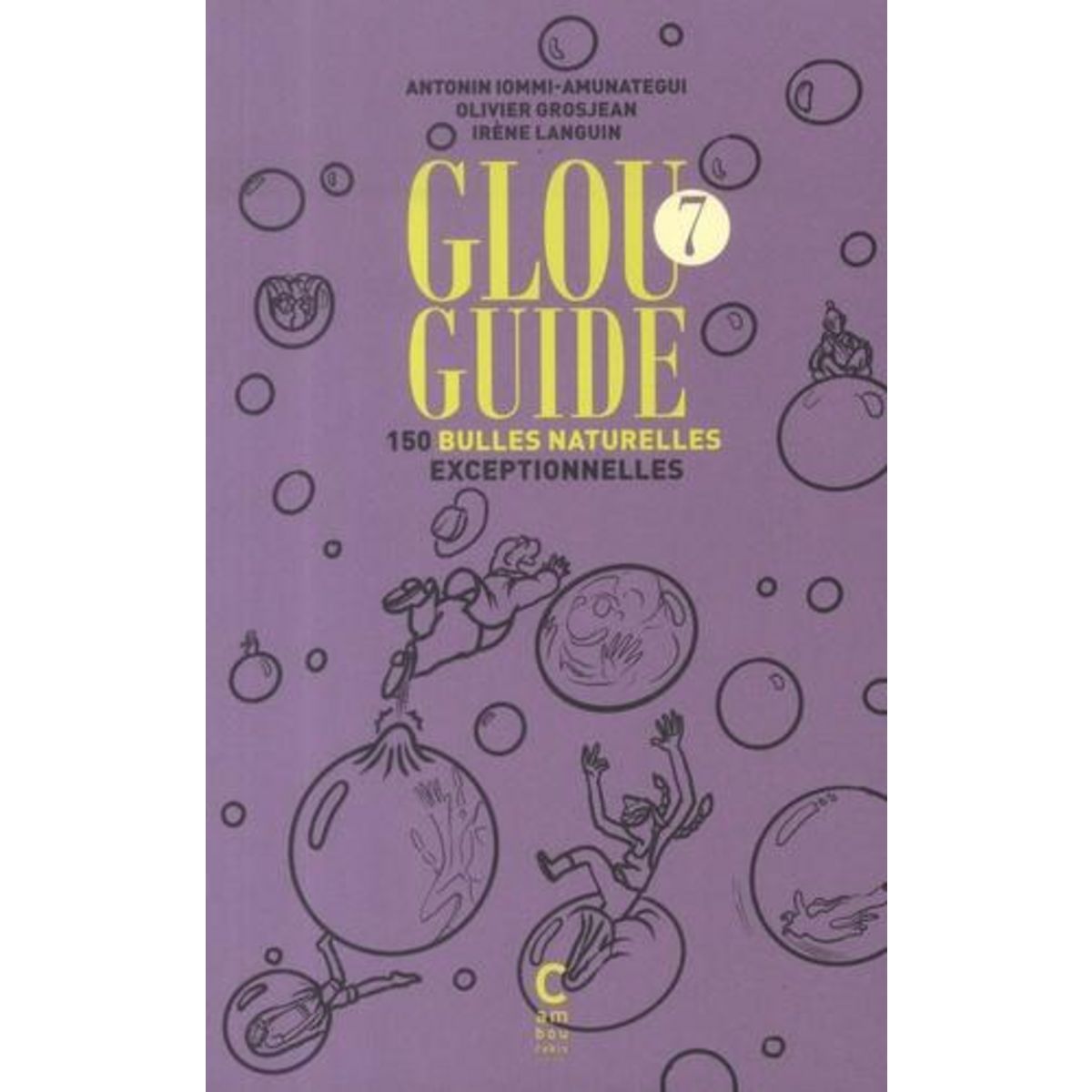 GLOU GUIDE 7. 150 BULLES NATURELLES EXCEPTIONNELLES, Iommi-Amunategui Antonin