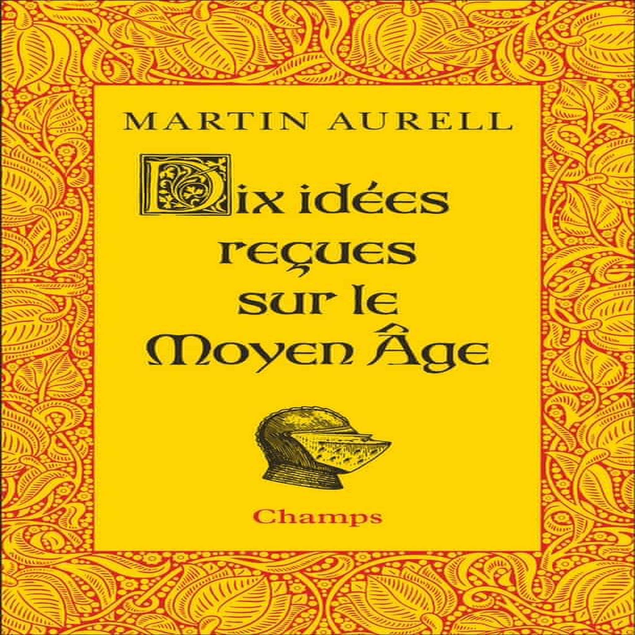DIX IDEES RECUES SUR LE MOYEN AGE, Aurell Martin