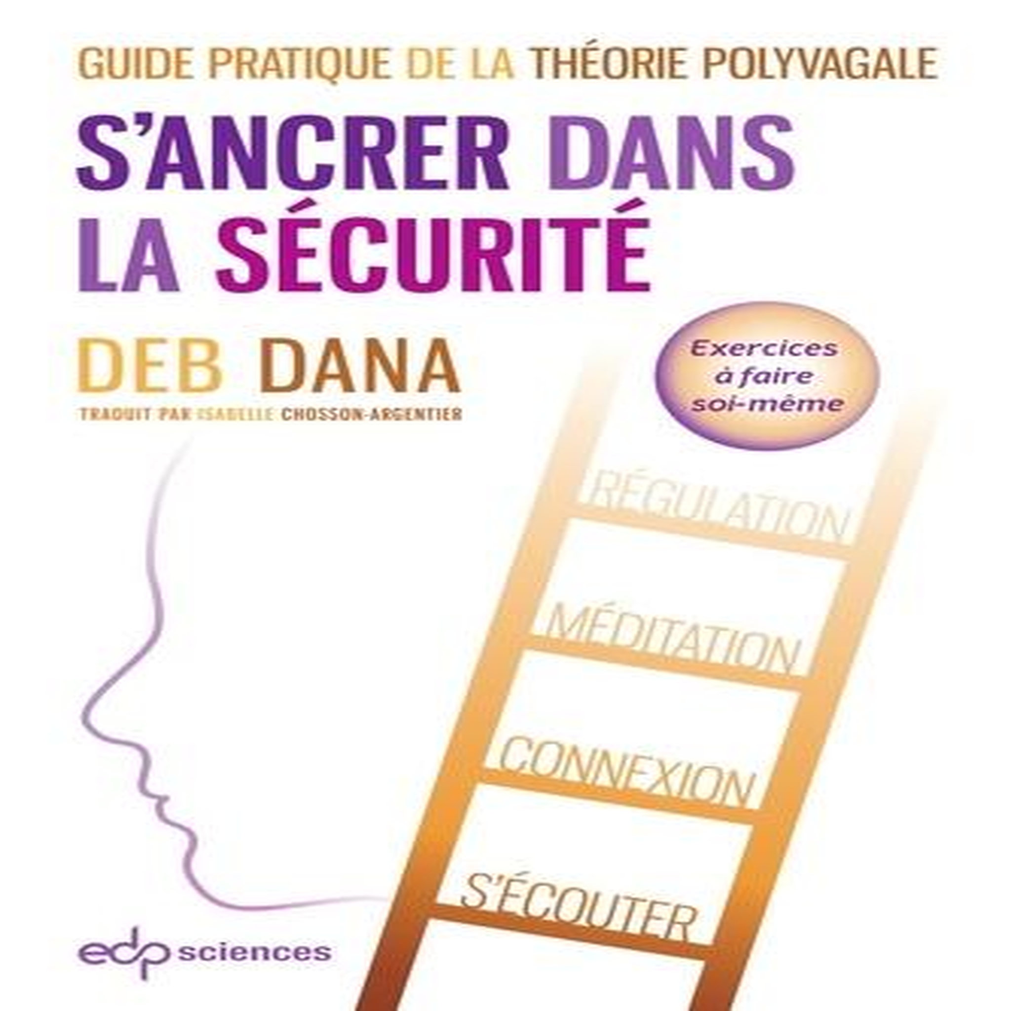 S'ANCRER DANS LA SECURITE. GUIDE PRATIQUE DE LA THEORIE POLYVAGALE, Dana Deb