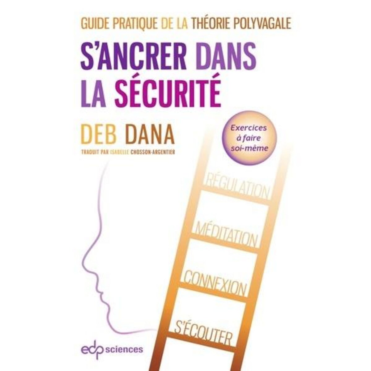 S'ANCRER DANS LA SECURITE. GUIDE PRATIQUE DE LA THEORIE POLYVAGALE, Dana Deb