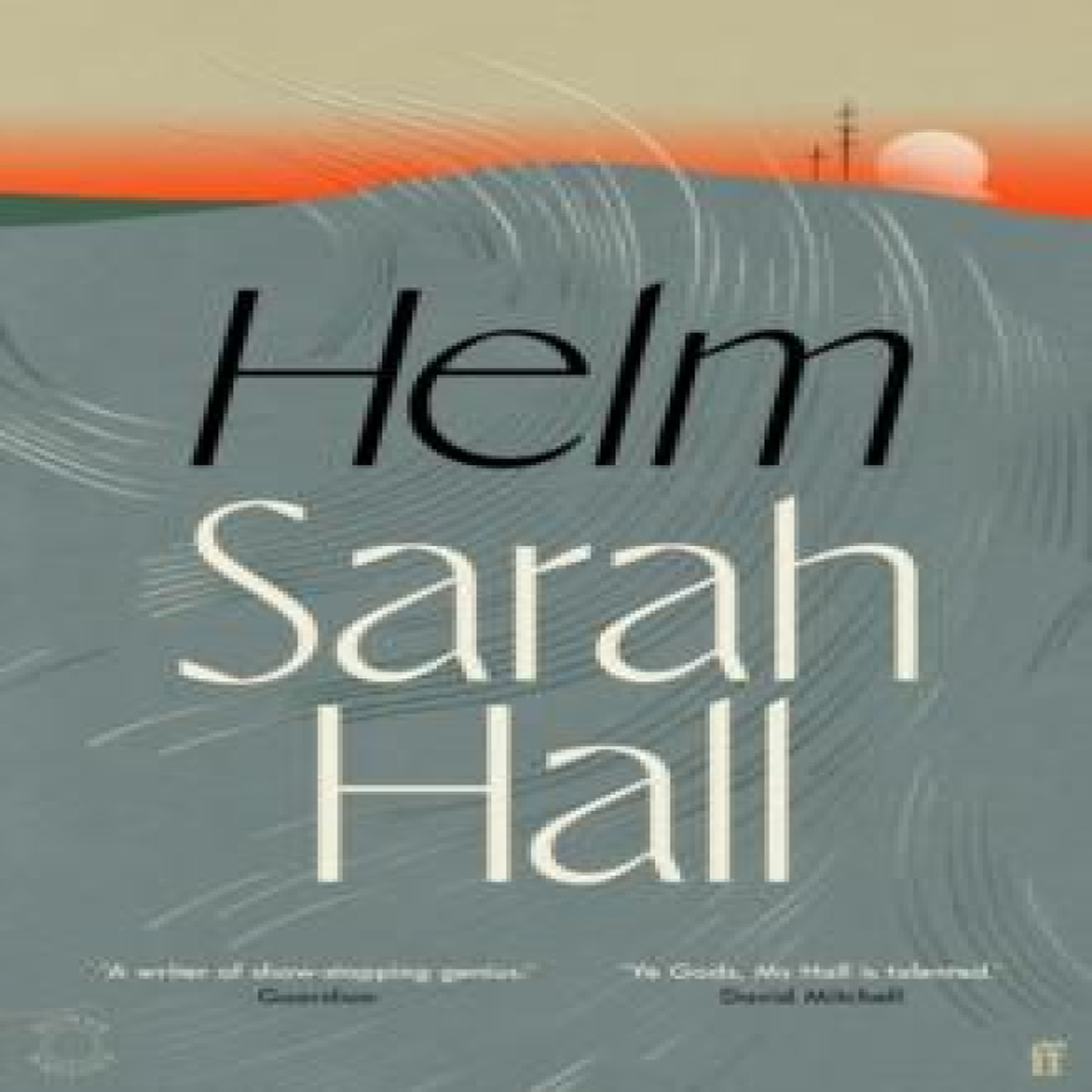 LIVRES Helm : 'Incandescently good.' Sarah Perry