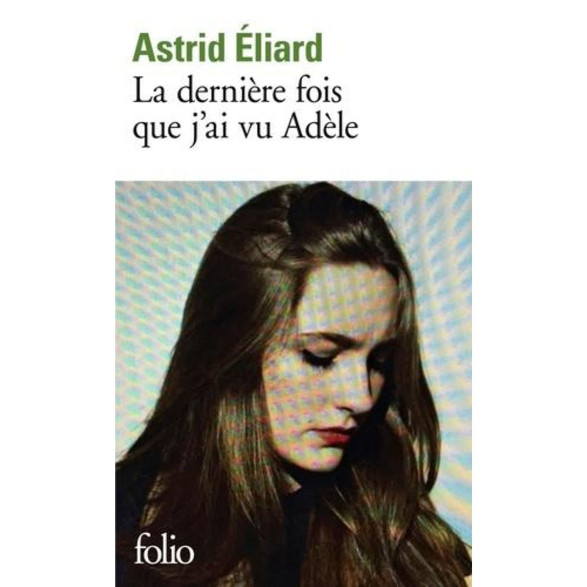 LA DERNIERE FOIS QUE J'AI VU ADELE, Eliard Astrid