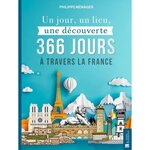 UN JOUR, UN LIEU, UNE DECOUVERTE. 366 JOURS A TRAVERS LA FRANCE, Ménager Philippe