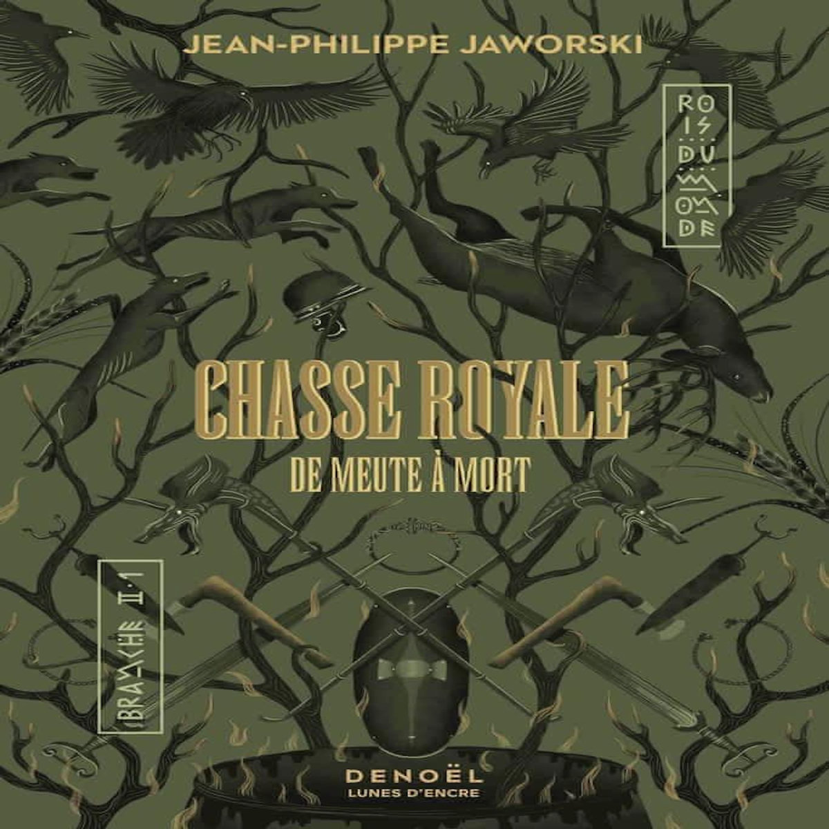 ROIS DU MONDE DEUXIEME BRANCHE : CHASSE ROYALE. TOME 1, DE MEUTE A MORT, Jaworski Jean-Philippe